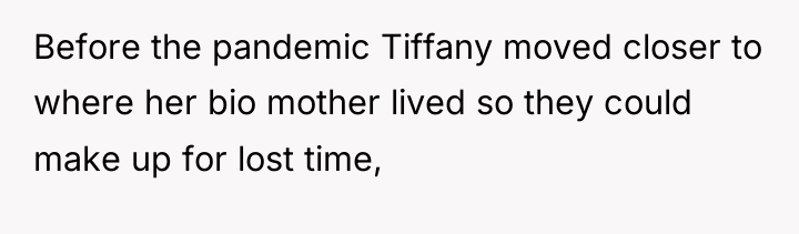 Before the pandemic Tiffany moved closer to where her bio...