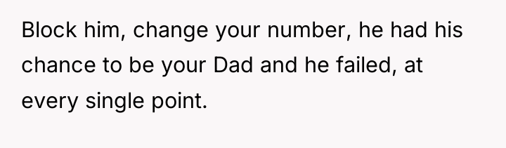 Block him, change your number, he had his chance to...