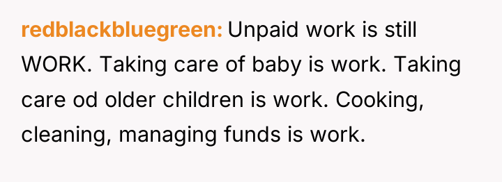 redblackbluegreen Unpaid work is still WORK. Taking care of baby...