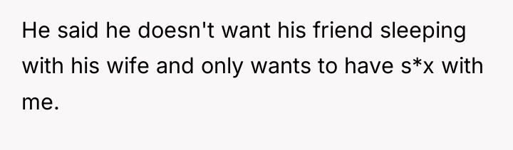 He said he doesn't want his friend sleeping with his...
