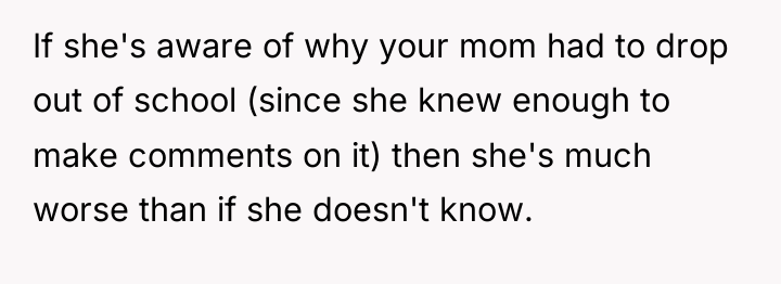 If she's aware of why your mom had to drop...