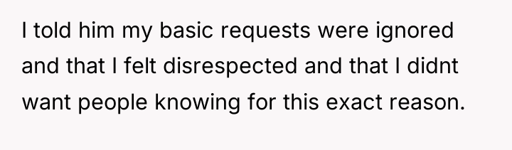 I told him my basic requests were ignored and that...
