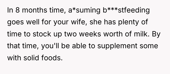 In 8 months time, a*suming b***stfeeding goes well for your...
