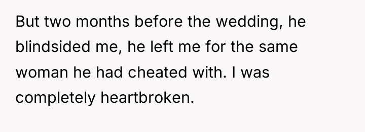 But two months before the wedding, he blindsided me, he...