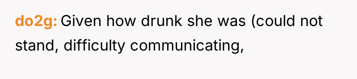 do2g Given how drunk she was (could not stand, difficulty...