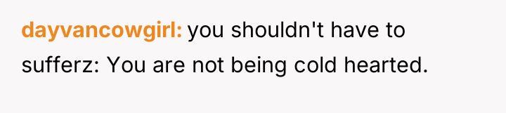 dayvancowgirl you shouldn't have to sufferz: You are not being...