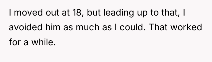 I moved out at 18, but leading up to that,...
