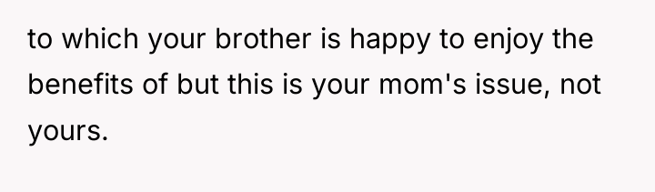 to which your brother is happy to enjoy the benefits...