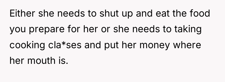 Either she needs to shut up and eat the food...