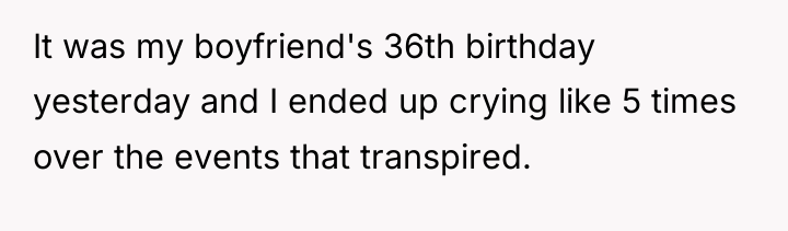 It was my boyfriend's 36th birthday yesterday and I ended...