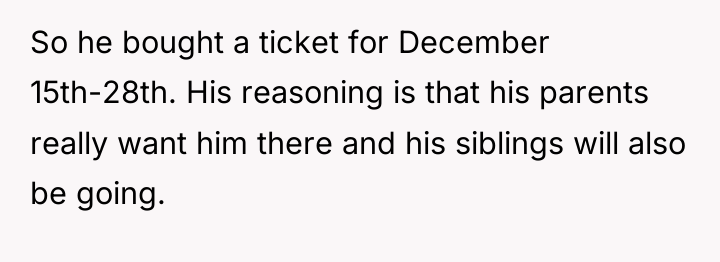 So he bought a ticket for December 15th-28th. His reasoning...