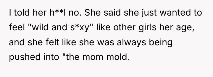I told her h**l no. She said she just wanted...