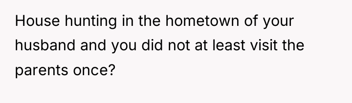 House hunting in the hometown of your husband and you...