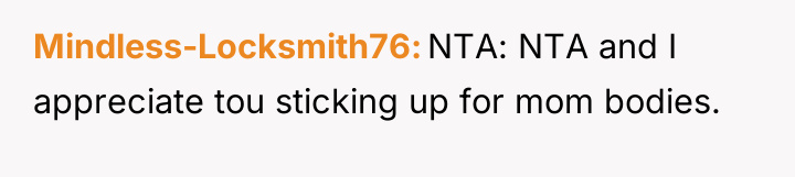 Mindless-Locksmith76 NTA: NTA and I appreciate tou sticking up for...