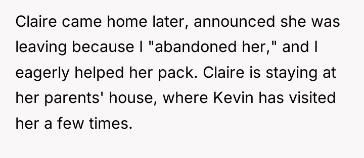 Claire came home later, announced she was leaving because I...
