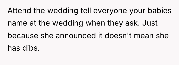 Attend the wedding tell everyone your babies name at the...