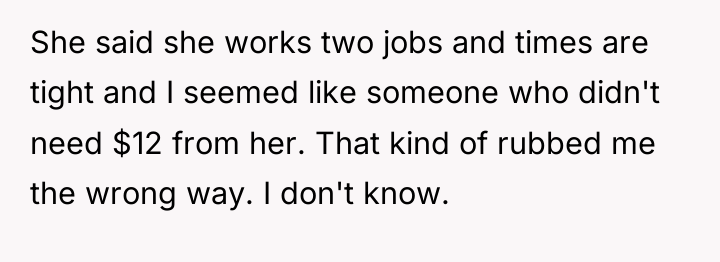 She said she works two jobs and times are tight...