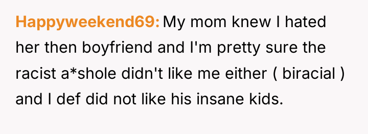 Happyweekend69 My mom knew I hated her then boyfriend and...