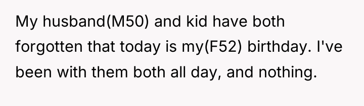 My husband(M50) and kid have both forgotten that today is...