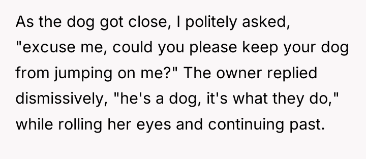 As the dog got close, I politely asked, "excuse me,...