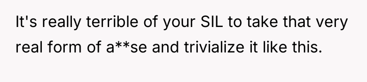 It's really terrible of your SIL to take that very...