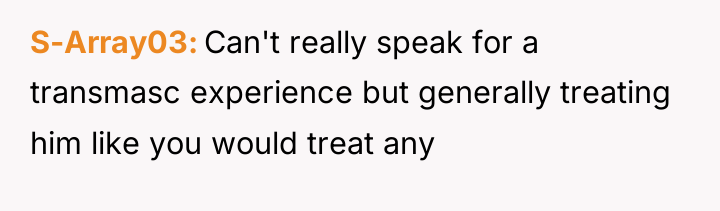 S-Array03 Can't really speak for a transmasc experience but generally...