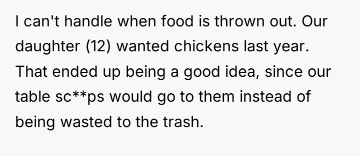 I can't handle when food is thrown out. Our daughter...