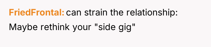 FriedFrontal can strain the relationship: Maybe rethink your "side gig"