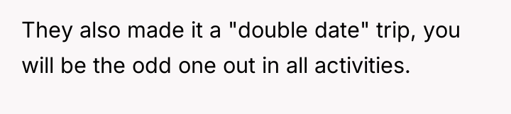 They also made it a "double date" trip, you will...
