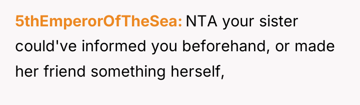 5thEmperorOfTheSea NTA your sister could've informed you beforehand, or made...