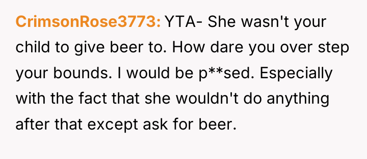 CrimsonRose3773 YTA- She wasn't your child to give beer to....