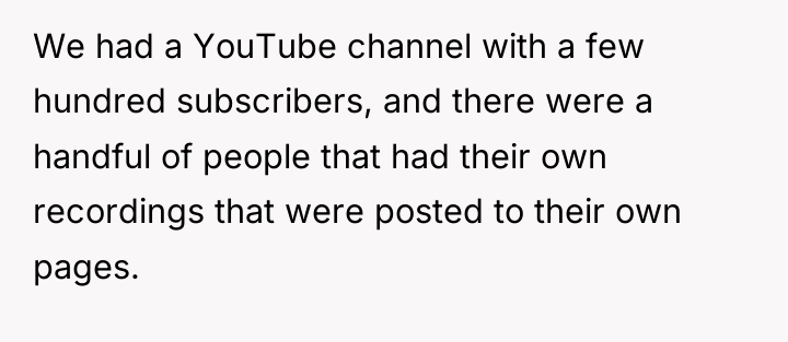 We had a YouTube channel with a few hundred subscribers,...