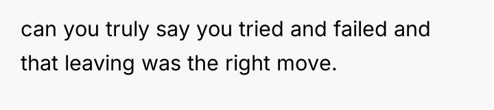 can you truly say you tried and failed and that...