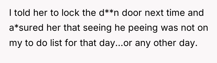 I told her to lock the d**n door next time...