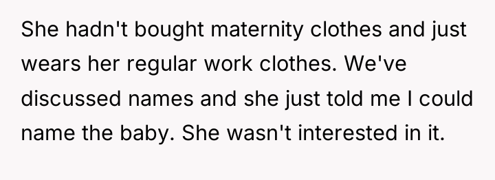 She hadn't bought maternity clothes and just wears her regular...