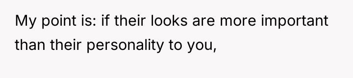 My point is: if their looks are more important than...