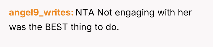 angel9_writes NTA Not engaging with her was the BEST thing...