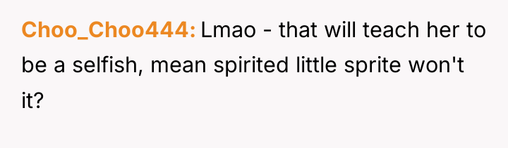 Choo_Choo444 Lmao - that will teach her to be a...