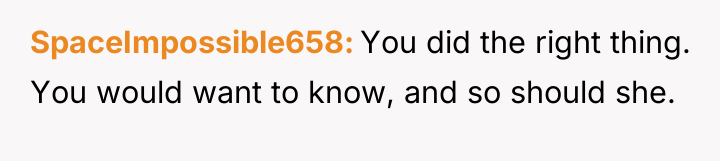 SpaceImpossible658 You did the right thing. You would want to...