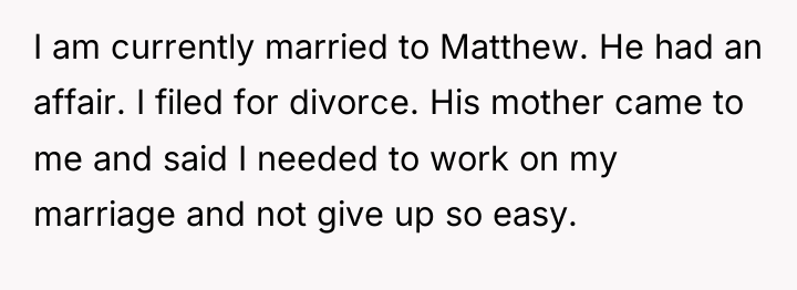 I am currently married to Matthew. He had an affair....