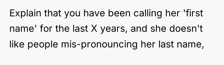Explain that you have been calling her 'first name' for...