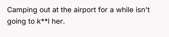 Camping out at the airport for a while isn't going...