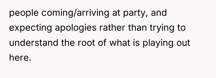 people coming/arriving at party, and expecting apologies rather than trying...