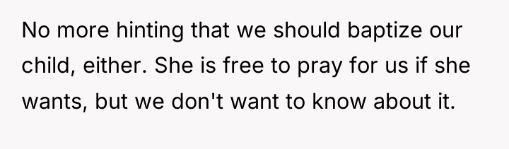 No more hinting that we should baptize our child, either....
