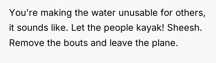 You're making the water unusable for others, it sounds like....