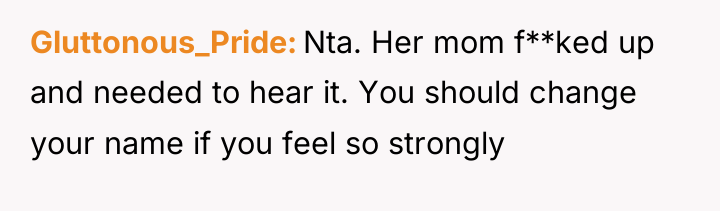 Gluttonous_Pride Nta. Her mom f**ked up and needed to hear...