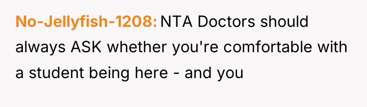 No-Jellyfish-1208 NTA Doctors should always ASK whether you're comfortable with...