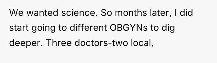 We wanted science. So months later, I did start going...