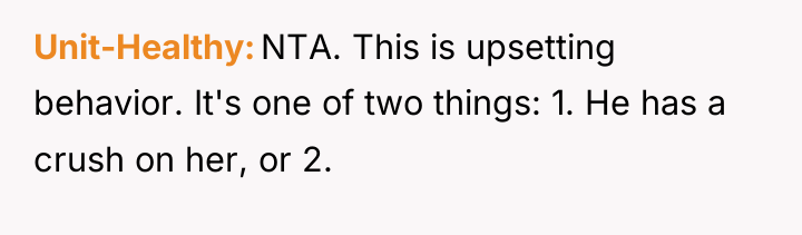 Unit-Healthy NTA. This is upsetting behavior. It's one of two...
