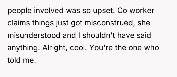 people involved was so upset. Co worker claims things just...